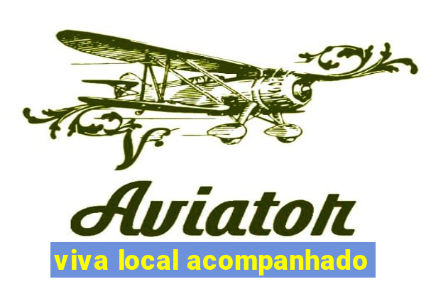 viva local acompanhado